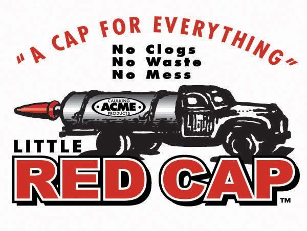 Little Red Cap - The Only Caulk Saving Cap